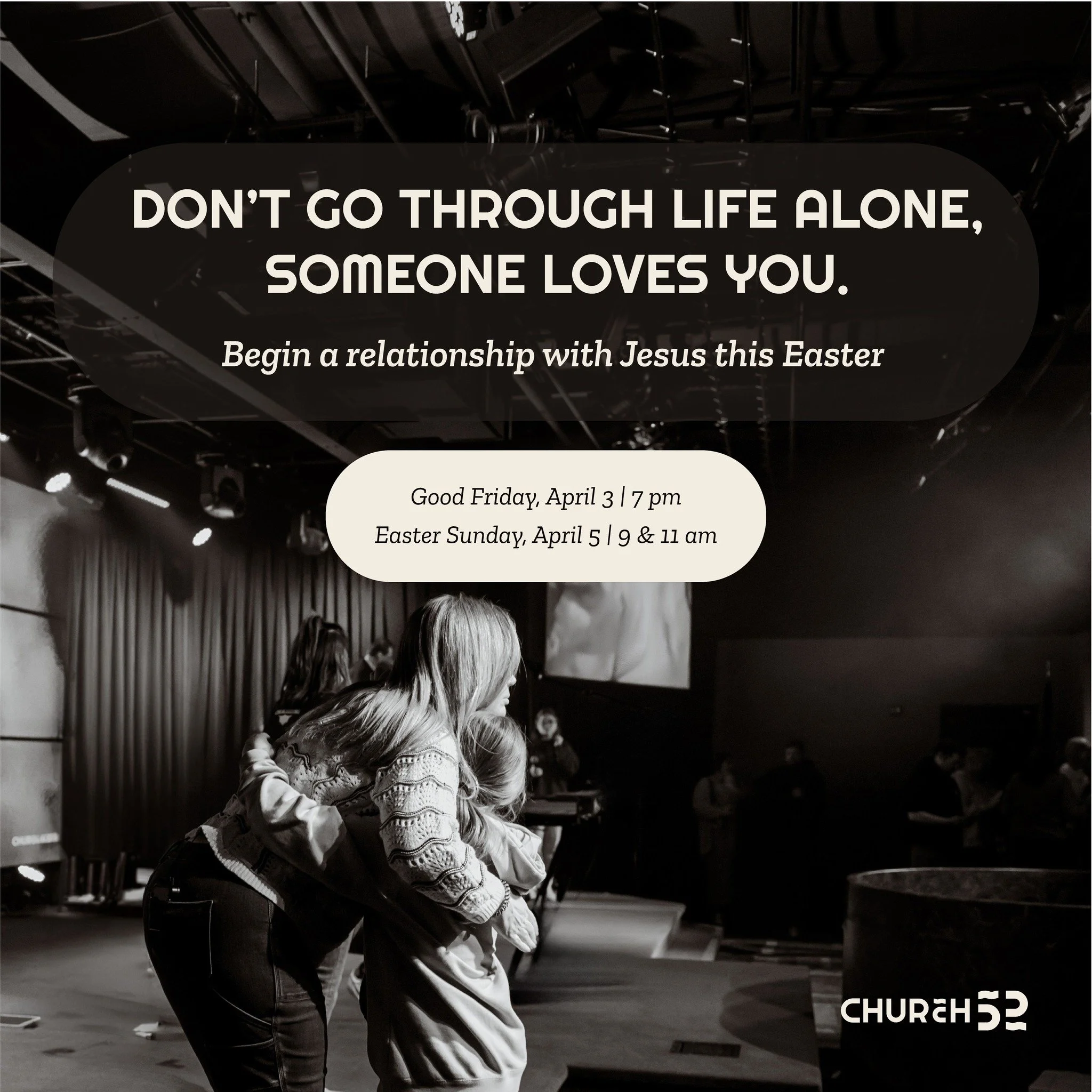 If you&rsquo;ve ever felt alone, there&rsquo;s good news: you&rsquo;re not. Jesus loves you and wants a relationship with you. Come experience Easter at Church 52.