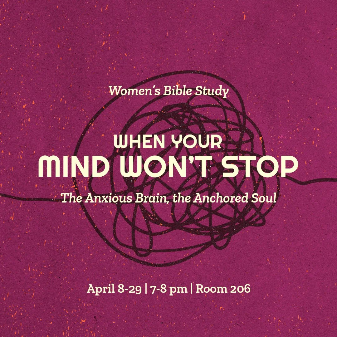 Join C52 Women for Bible Study on Wednesdays from 7-8 pm. From April 8-29th we will focus on When Your Mind Won&rsquo;t Stop: The Anxious Brain, the Anchored Soul. Calm your body, renew your mind, and anchor your soul. Register at church52.org