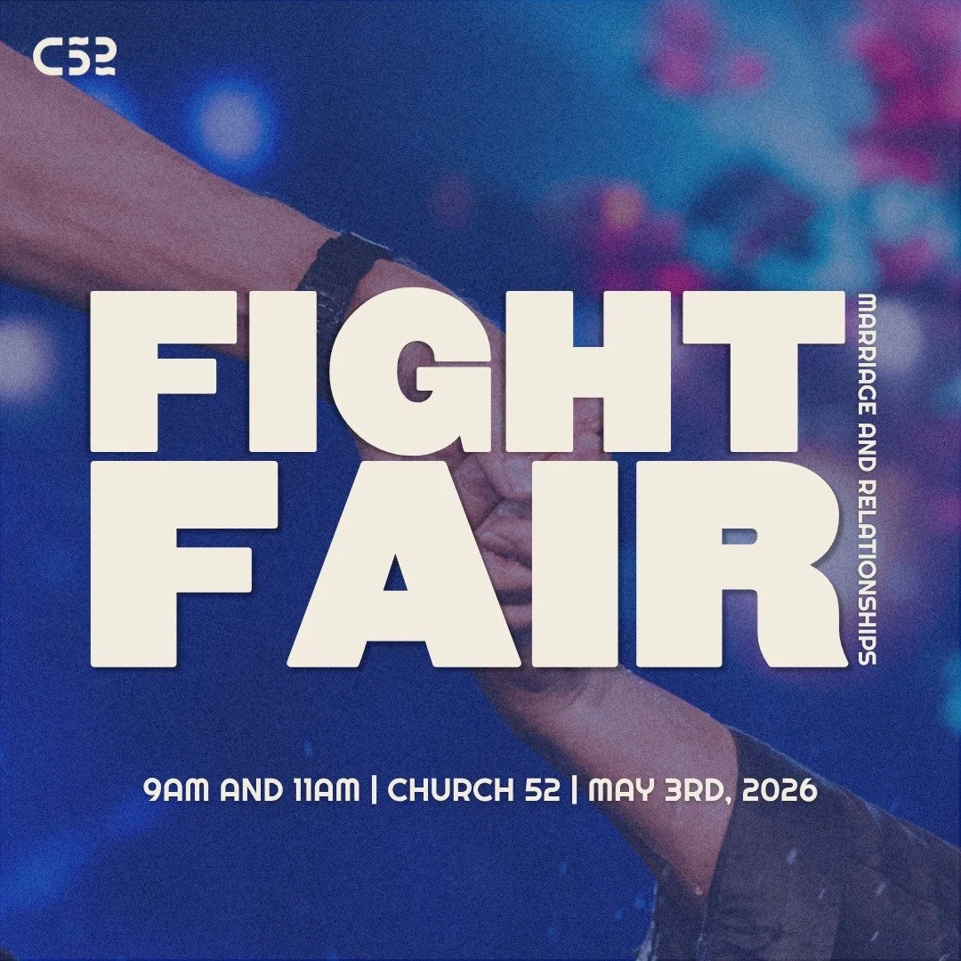 Relationships aren&rsquo;t easy, but what if you could learn to fight fair and love better?

Join us at Church 52 on May 3rd at 9AM or 11AM as Pastor Perry shares a powerful sermon on choosing grace over conflict, wisdom over emotion, and fighting fo