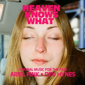 ARIEL PINK &amp; BLOOD ORANGE /// HEAVEN KNOWS WHAT - ORIGINAL MUSIC FOR THE FILM