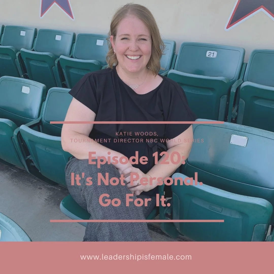 120. It’s Not Personal. Go For It. Katie Woods, Tournament Director, NBC World Series