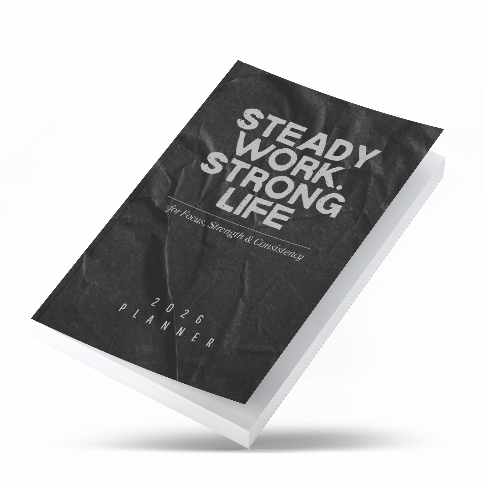 Steady Work. Strong Life: A 2026 Planner for Focus, Strength & Consistency