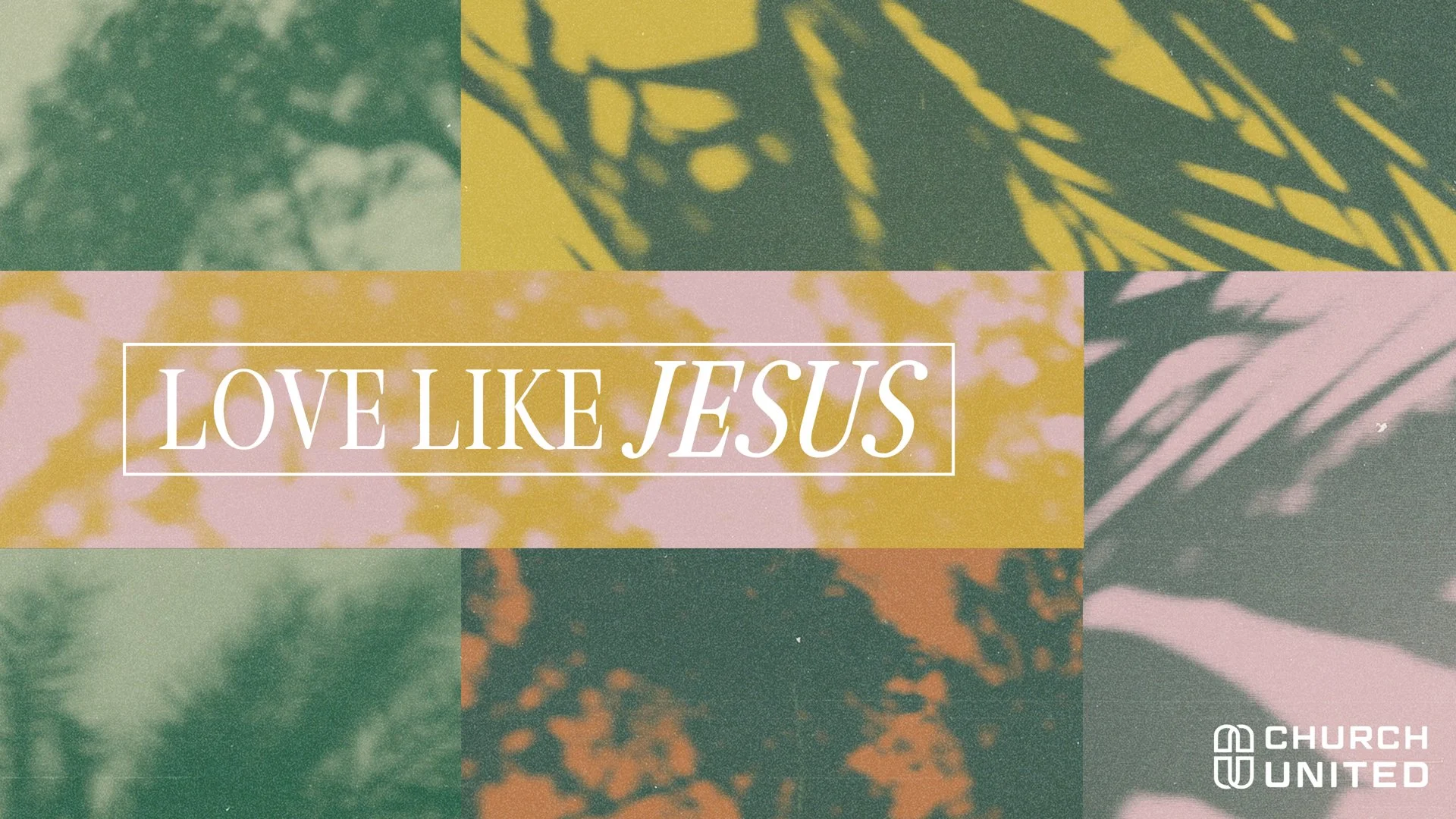 Love Like Jesus: Church United