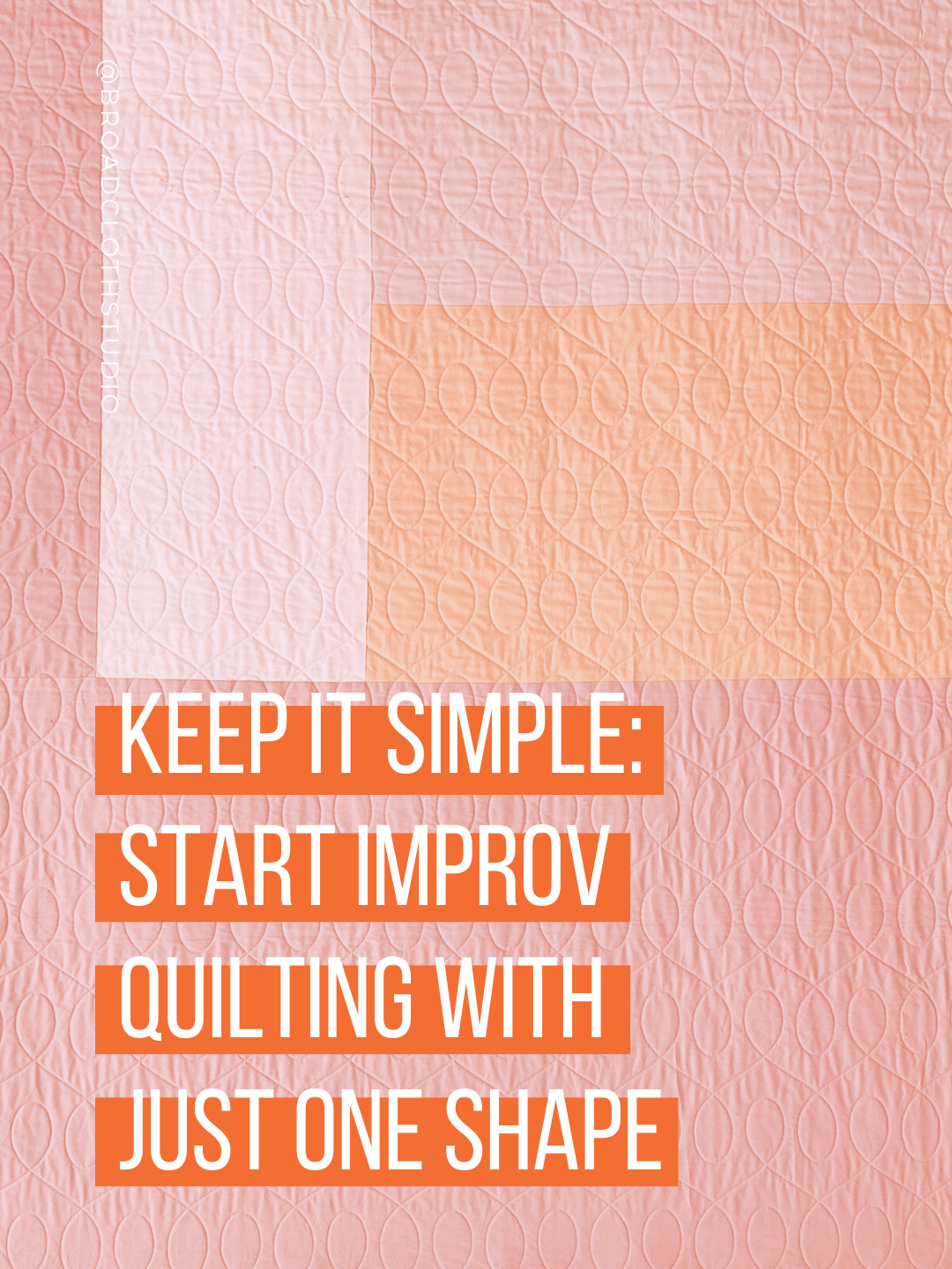 Keep It Simple: Start Improv Quilting with Just One Shape