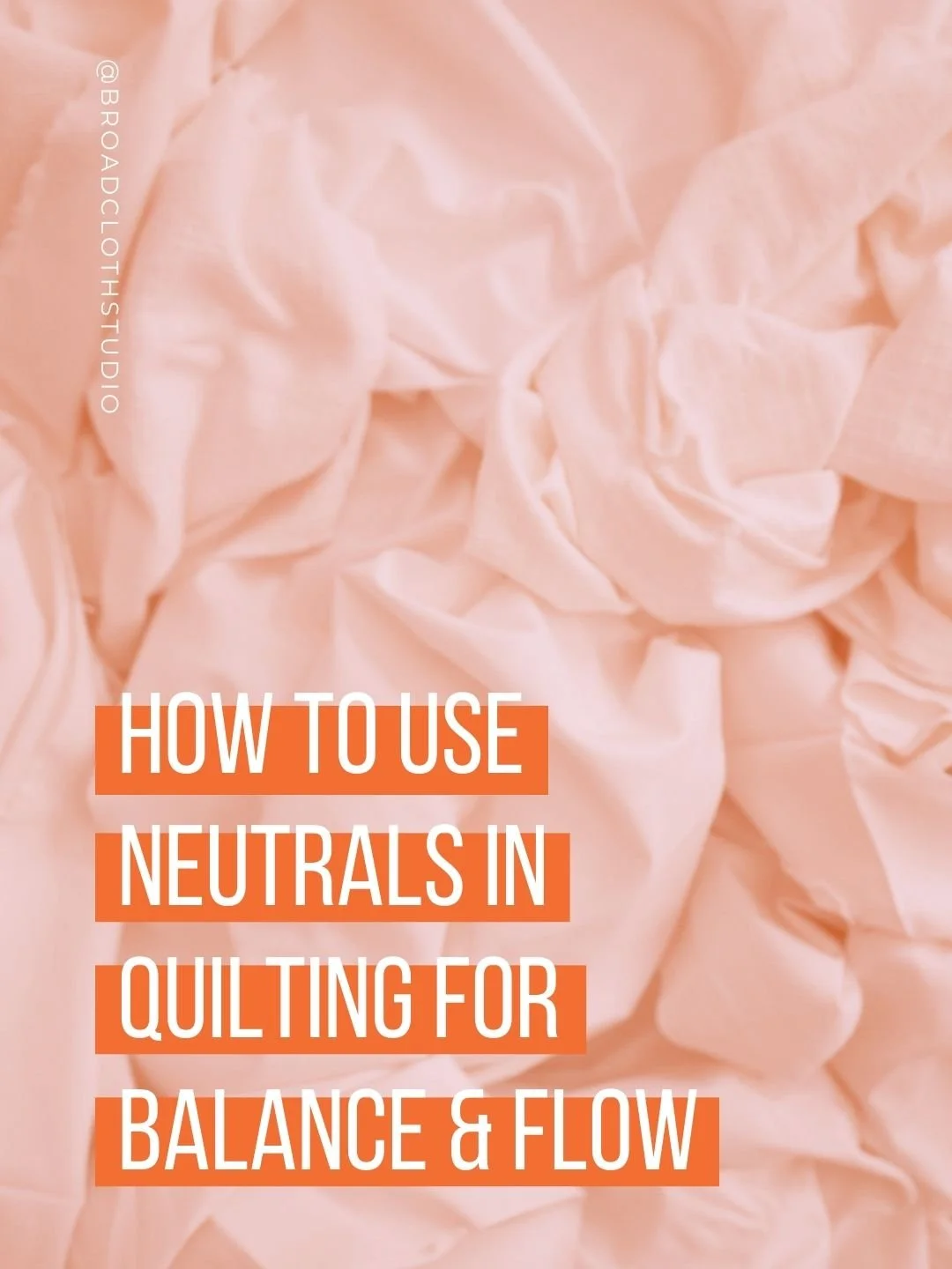 How to Use Neutrals in  Quilting for Balance & Flow
