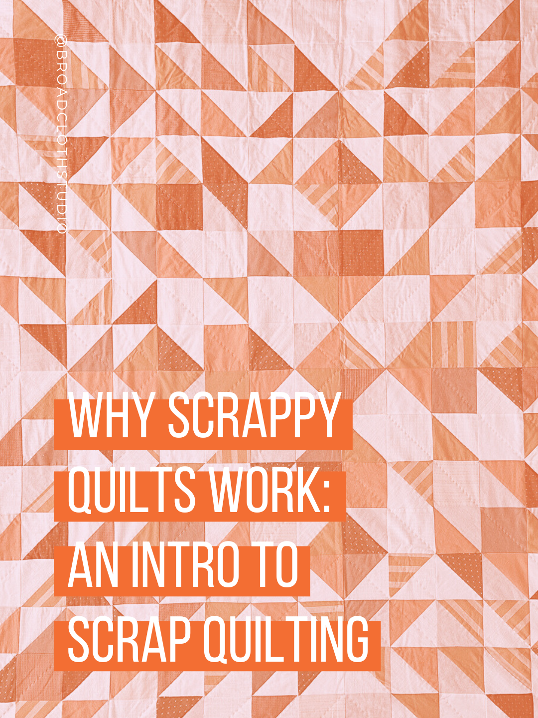 Why Scrappy Quilts Work: An Intro to Scrap Quilting