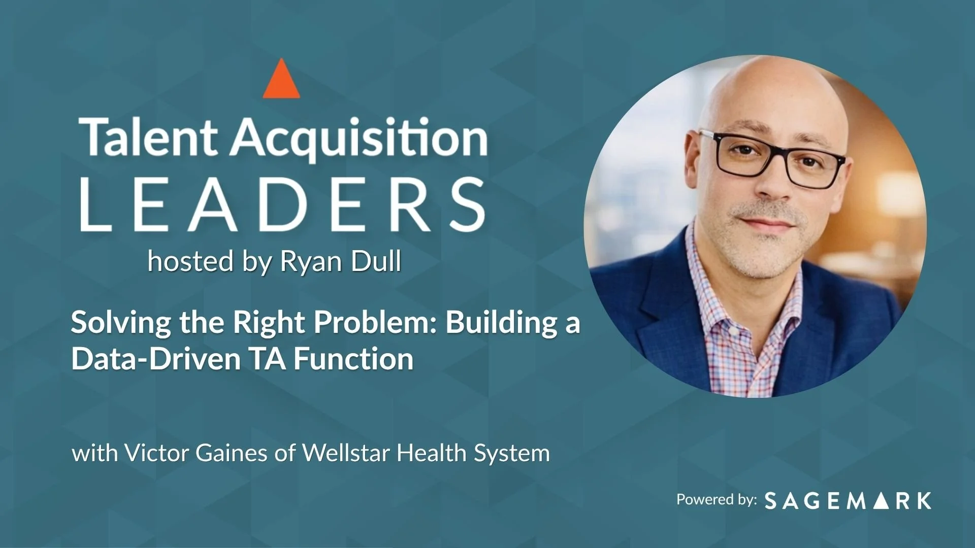 Solving the Right Problem: How Victor Gaines Built a Data-Driven TA Function at Wellstar Health System