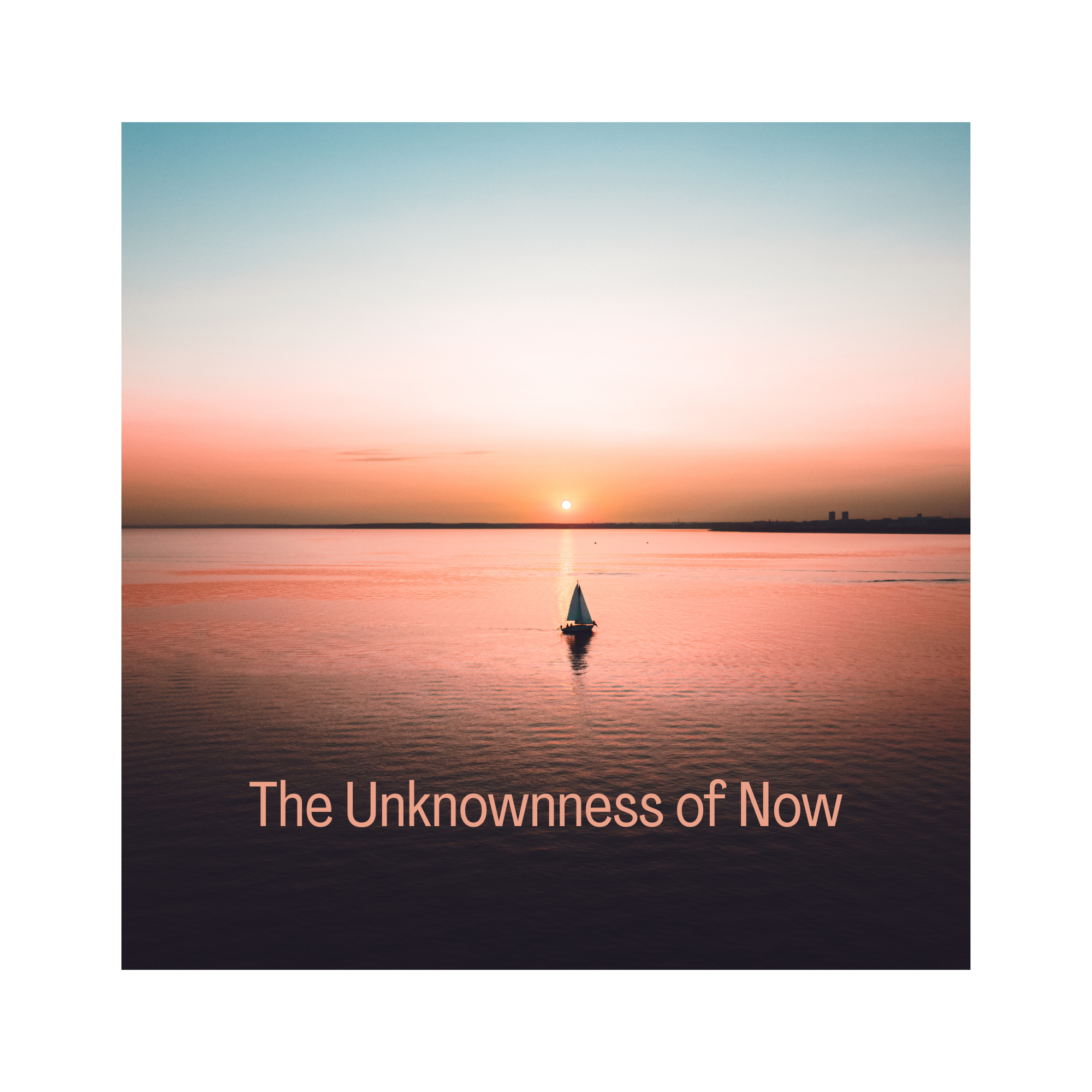 The Unknownness of Now