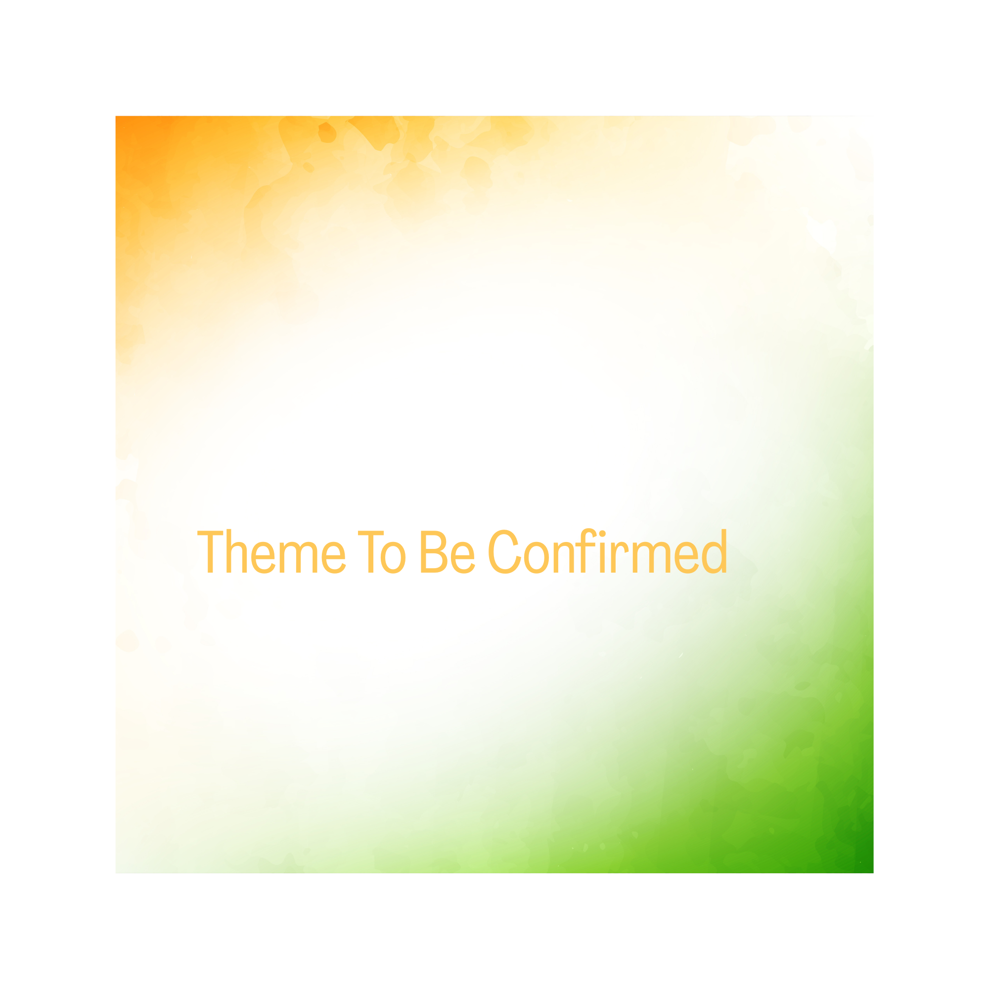 Theme To Be Confirmed