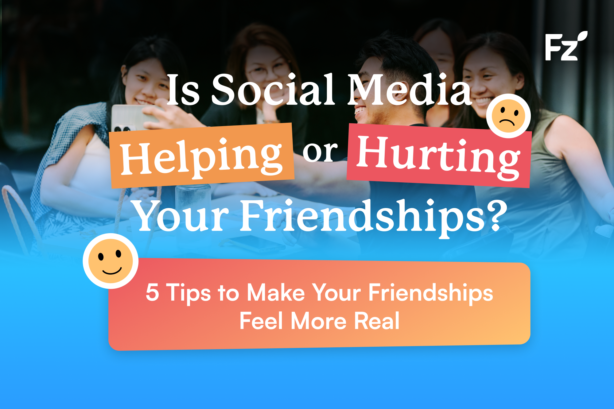 Is Social Media Helping or Hurting Your Friendships?
