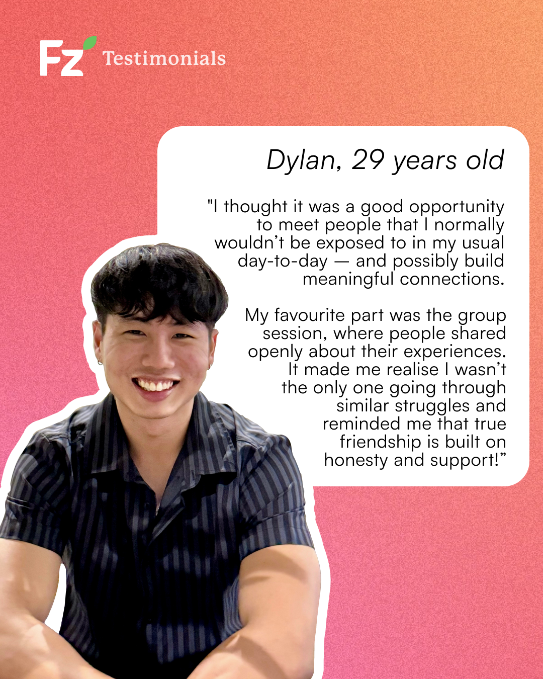 A testimonial from Dylan, 29. "My favourite part was the group session, where people shared openly about their experiences."