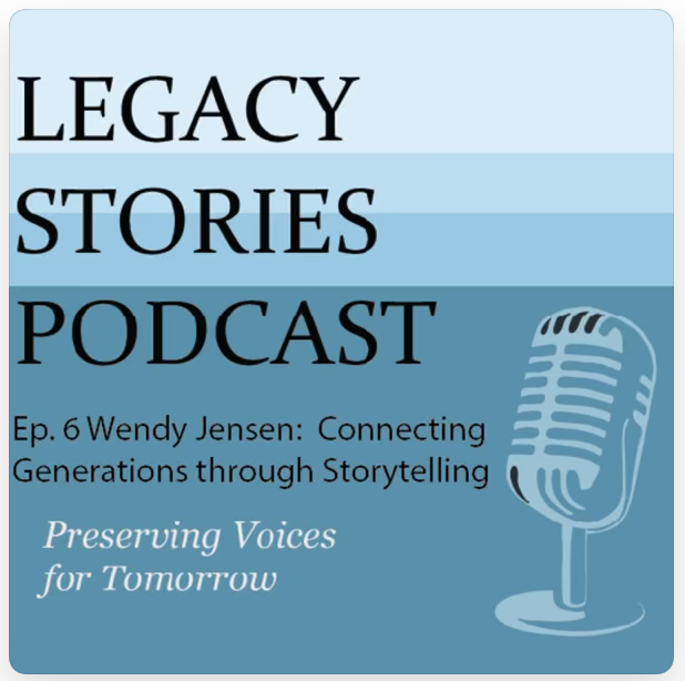 Podcast Wendy JEnsen Connecting Generations through storytelling Legacy Stories Podcast