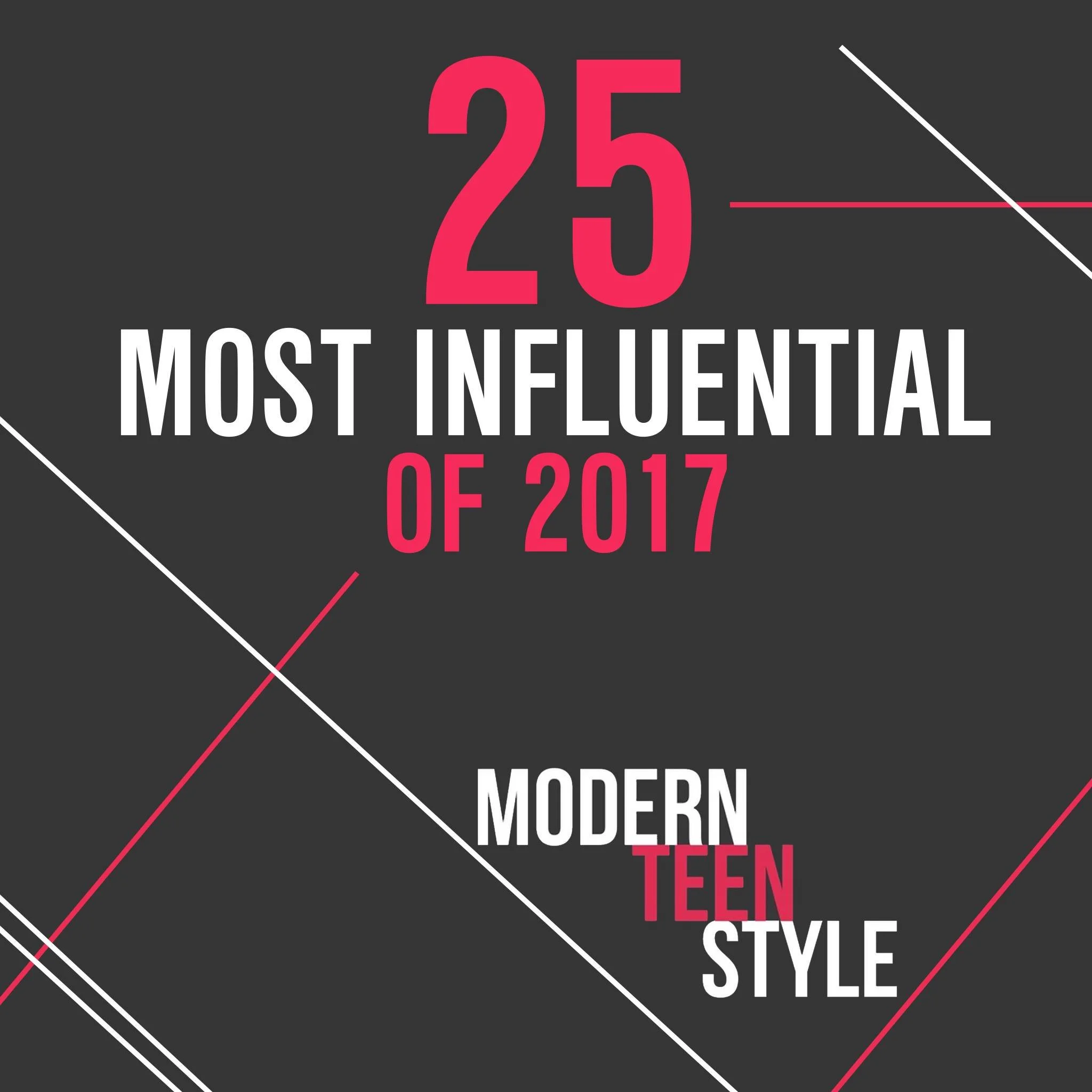 Graphic listing the "25 Most Influential of 2017" with a focus on "Modern Teen Style" against a dark background with white and pink lines.