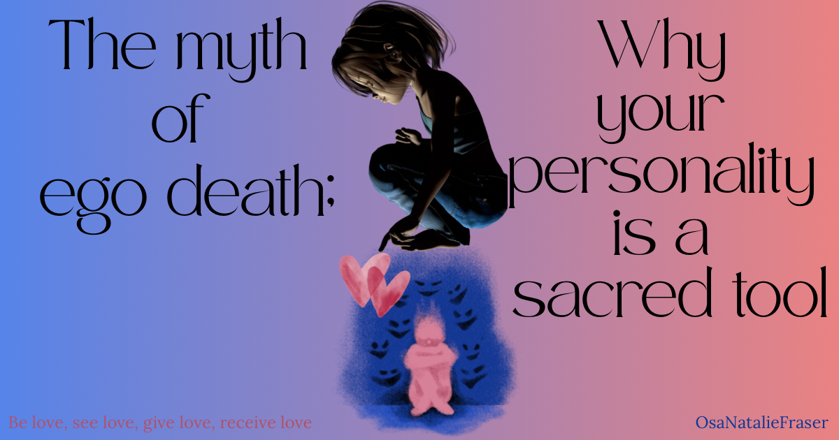 The Myth of Ego Death: Why Your Personality is a Sacred Tool