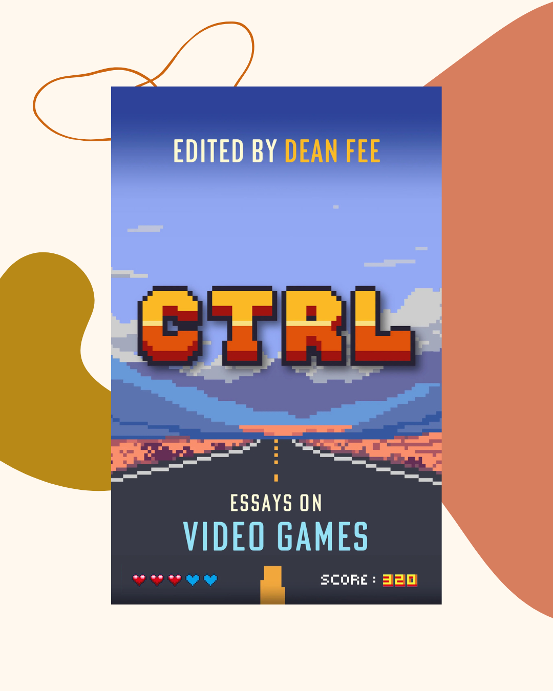 CTRL: Essays on Video Games, edited by Dean Fee