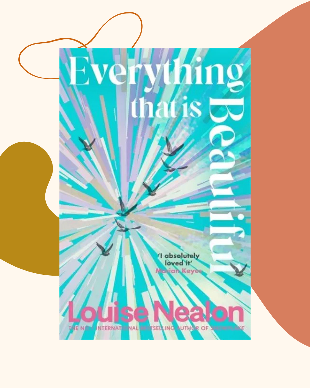 Everything That Is Beautiful By Louise Nealon