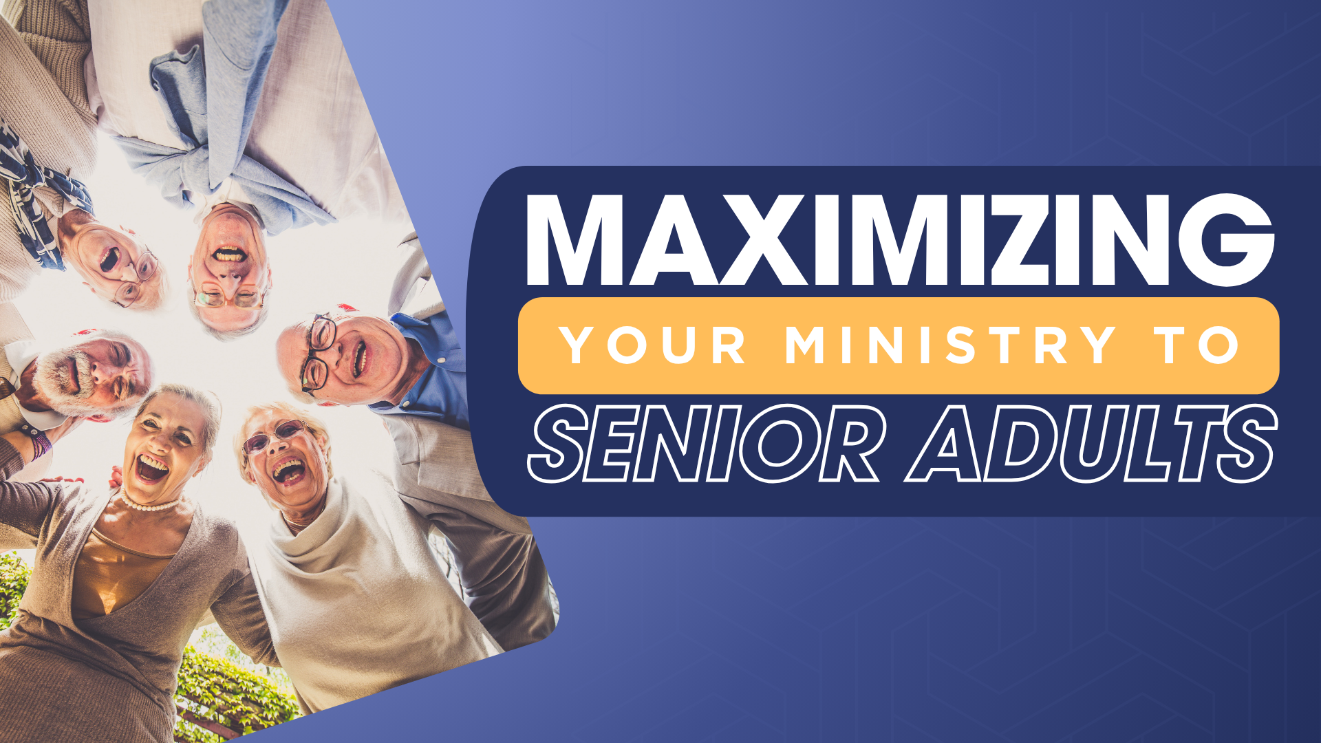 Maximizing Ministry to our Senior Adults (FREE WEBINAR)