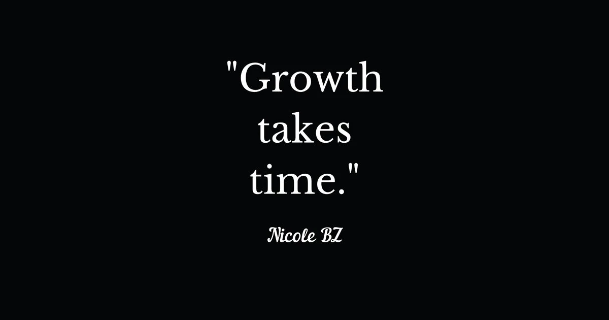Growth Takes Time
