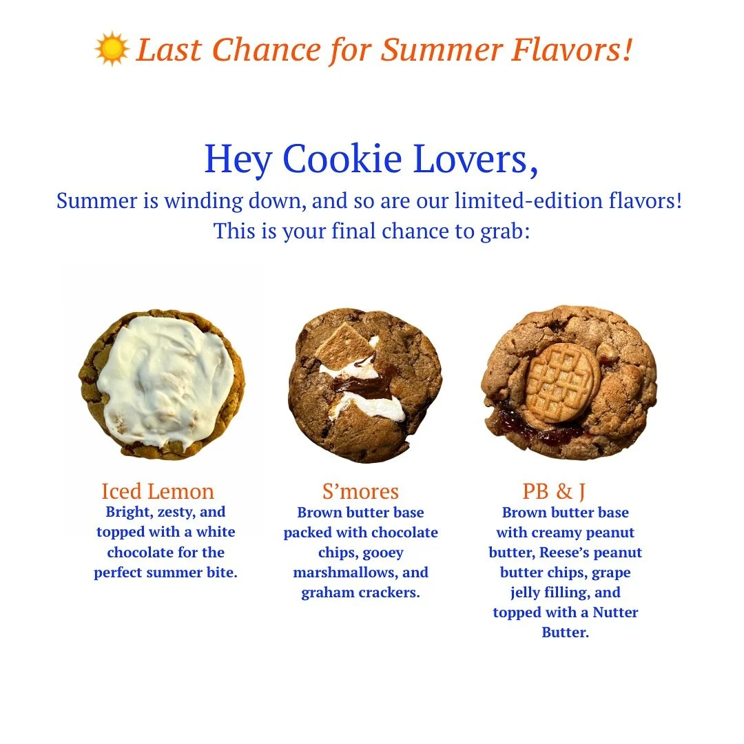 ☀️ Summer&rsquo;s almost gone, and so are our seasonal favorites! 

This is your LAST CHANCE to grab S&rsquo;mores, Iced Lemon, and PB&amp;J cookies before they disappear after Thursday, August 28th.

✨ Don&rsquo;t wait&mdash;once they&rsquo;re gone,