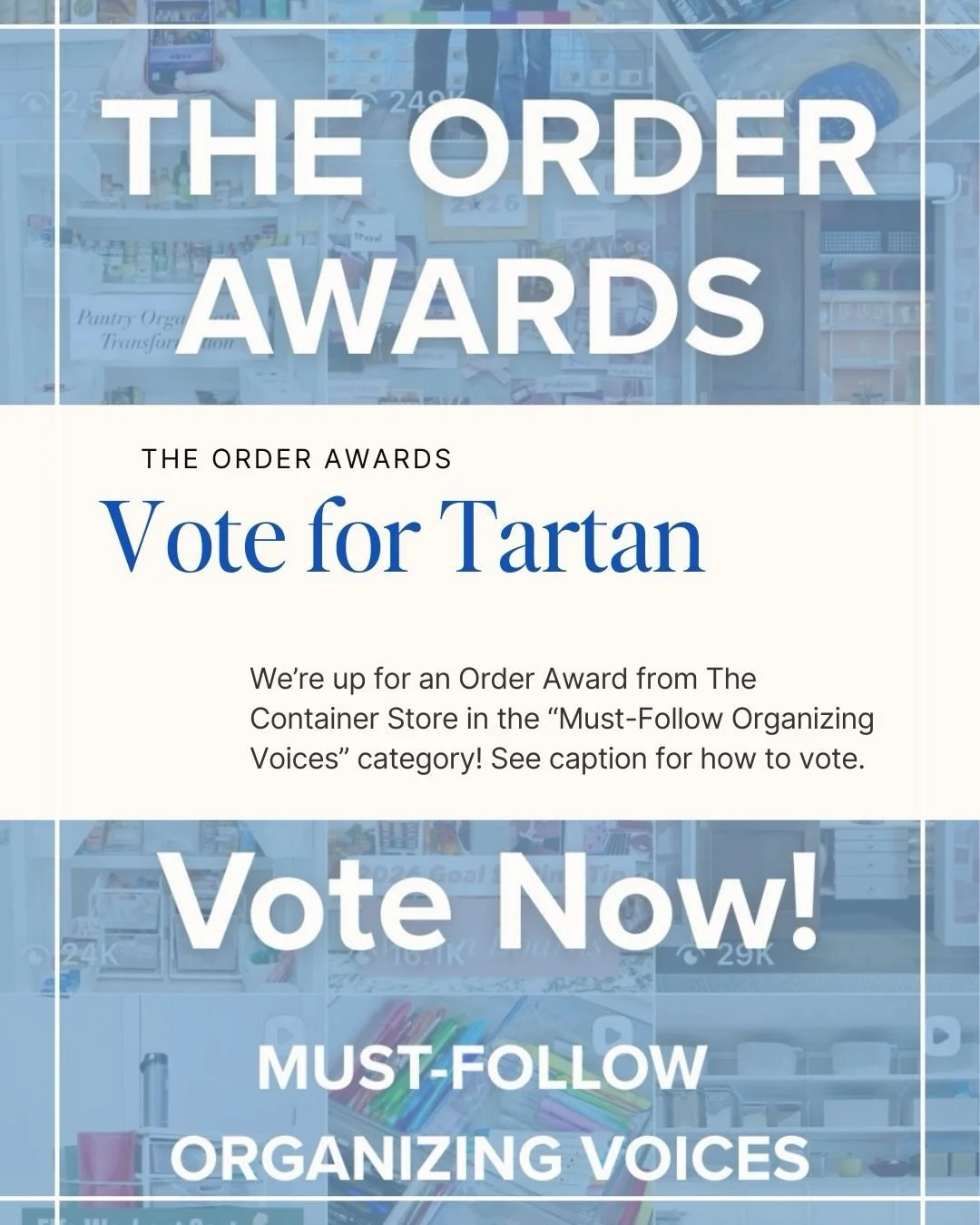 How to vote:
➡️ go to @thecontainerstore
➡️ comment @tartanorganizing
 
just like that: no spaces and with the @ symbol! You will know you did it right if it turns blue and tags us&hellip; but even if you did it wrong, you&rsquo;ve still made our day