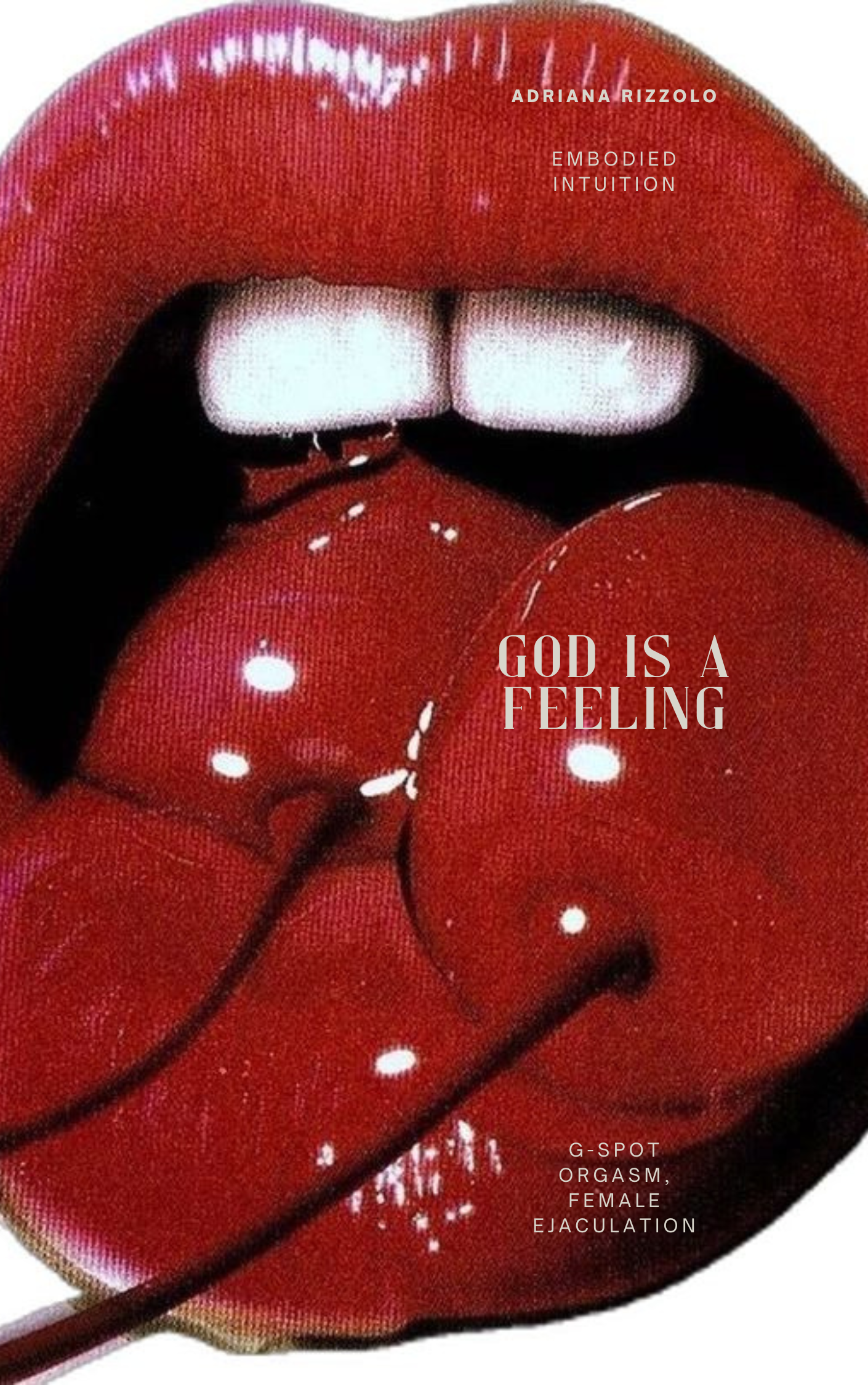 Close-up of red lips with tongue out, licking a lollipop, with text overlay including the phrases 'Adriana Rizzolo', 'Embodied Intuition', 'God is a Feeling', and 'G-spot orgasm, female ejaculation.'
