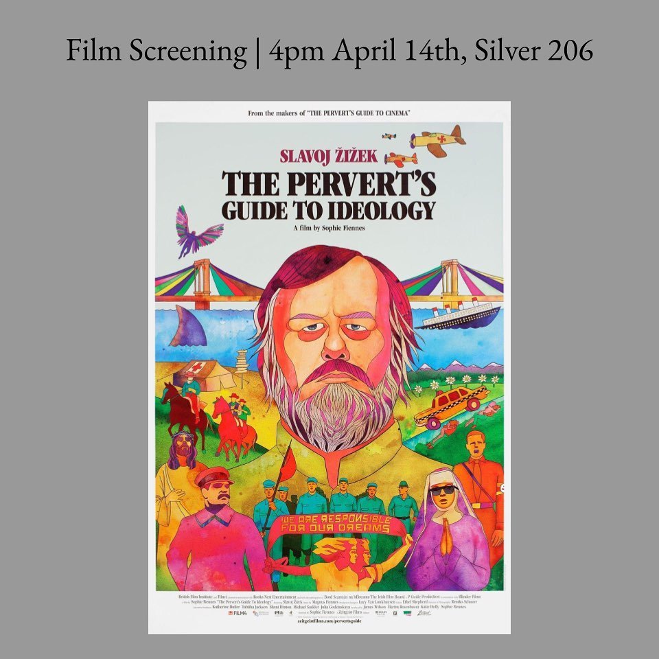 Join us this Friday at 4pm in Silver 206 for a screening of Slavoj Zizek&rsquo;s documentary film, &ldquo;The Pervert&rsquo;s Guide to Ideology.&rdquo; In it, philosopher Slavoj Zizek examines the hidden themes and existential questions asked by worl