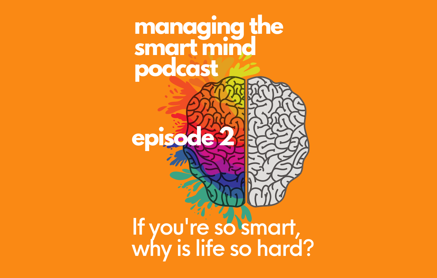 Episode 2 - If you’re so smart, why is life still hard?