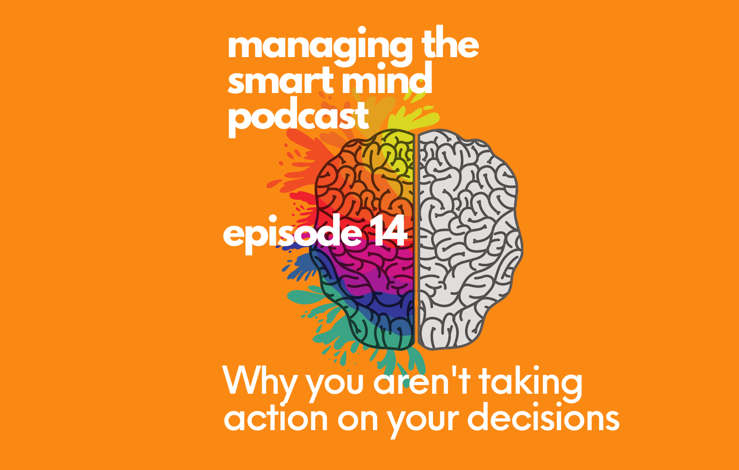 Episode 14 - Why you aren’t taking action on your decisions