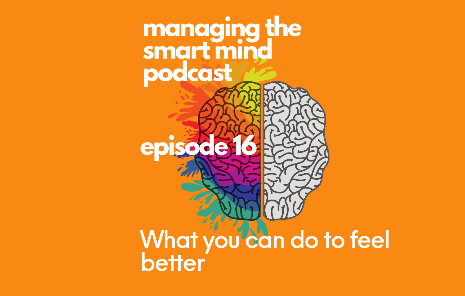 Episode 16 - What you can do to feel better