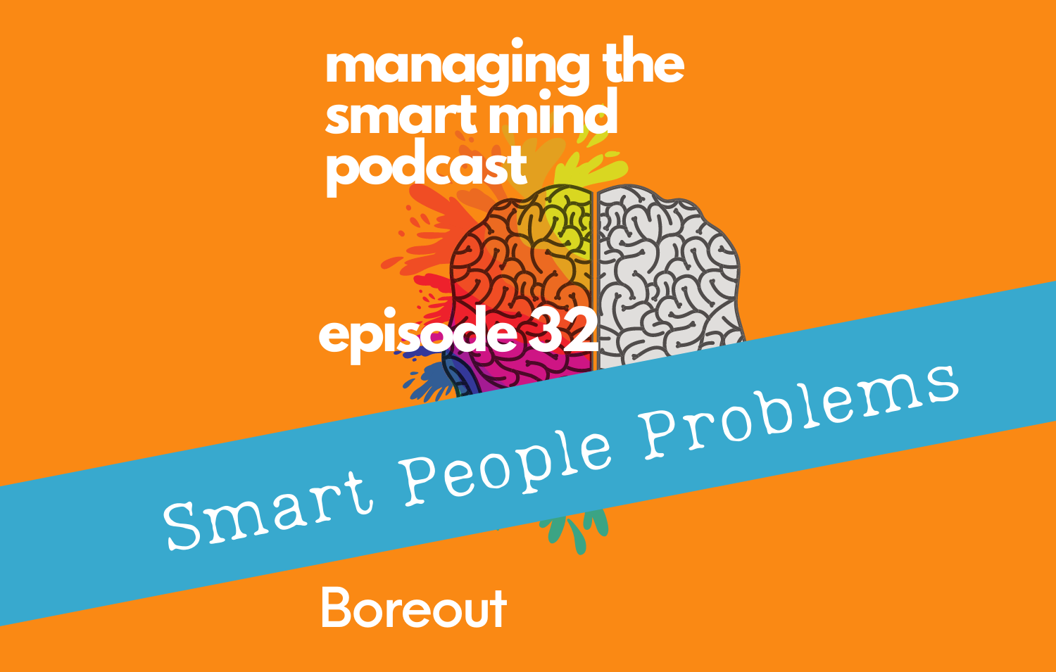 Episode 32 - Smart People Problems - Boreout