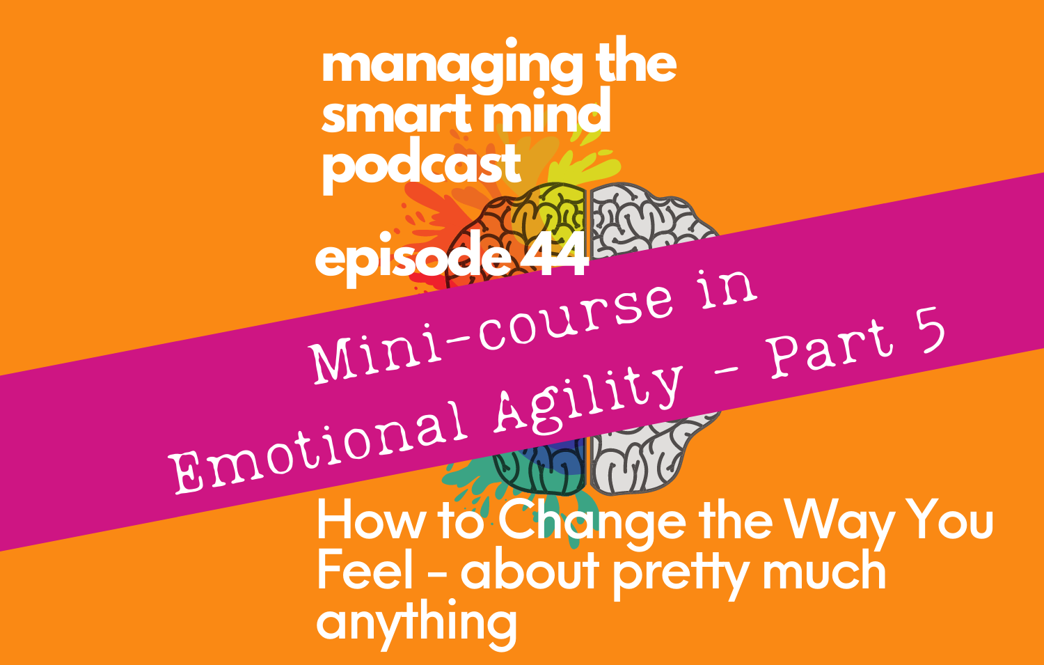 Episode 44 - A Mini Course in Emotional Agility