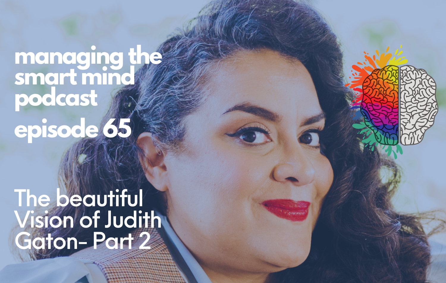 Episode 65 - The Beautiful Vision of Judith Gaton - Part 2
