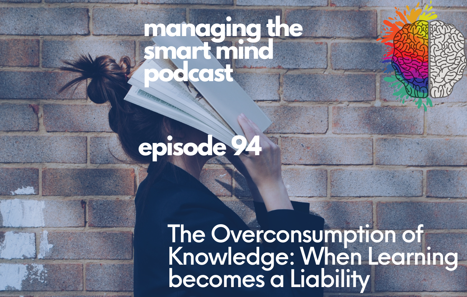 Episode 94 - The Overconsumption of Knowledge: When Learning becomes a ...