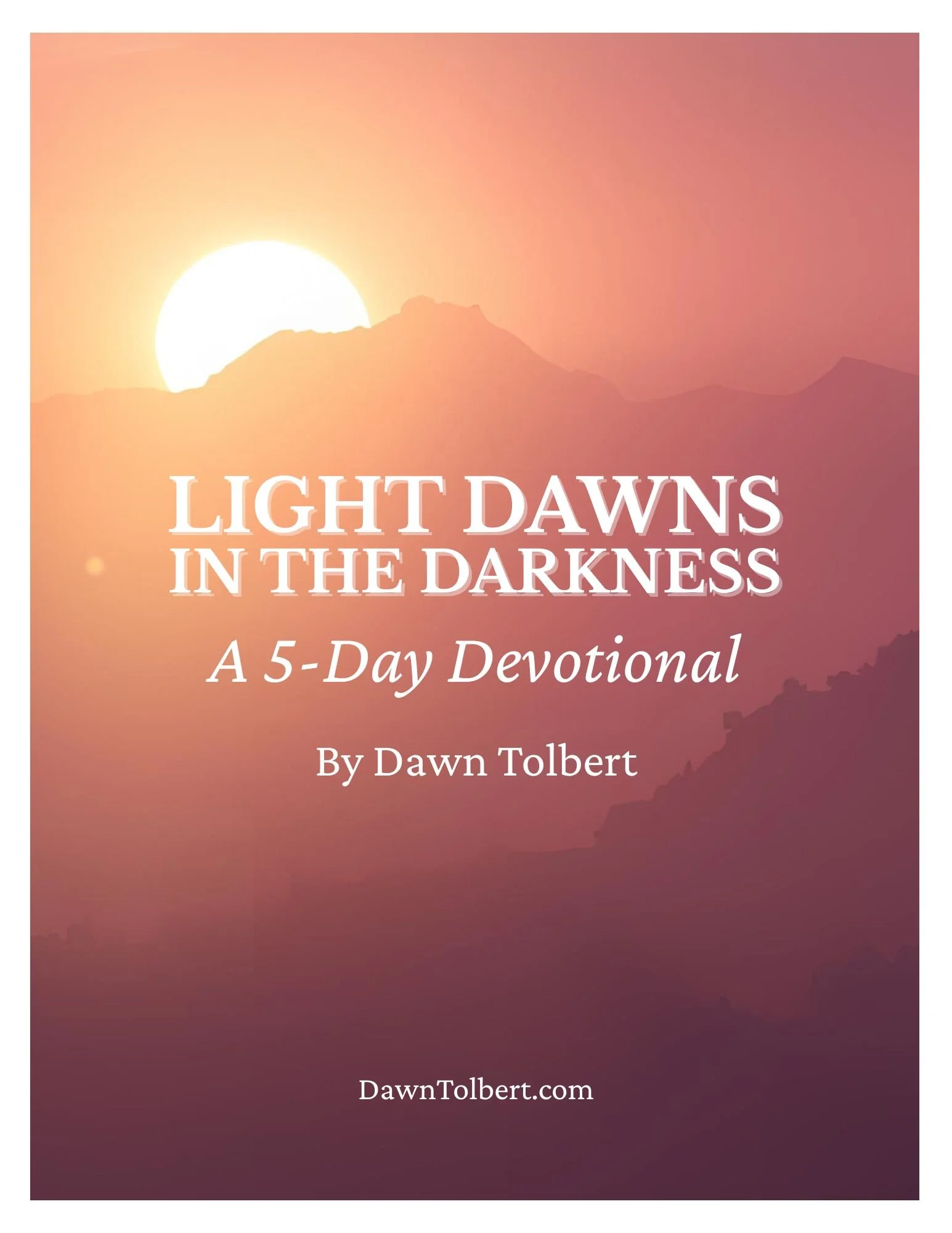 Sunrise over mountain with text "Light Dawns in the Darkness: A 5-Day Devotional by Dawn Tolbert"