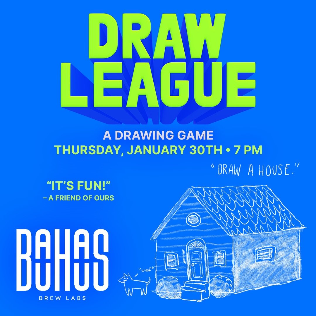 Draw League is back this Thursday, 1/30 at 7PM.

Bring your friends and participate in the drawing game that everyone is saying is the best thing since the last best thing that existed! 3 rounds of drawing based on the night&rsquo;s mystery theme for