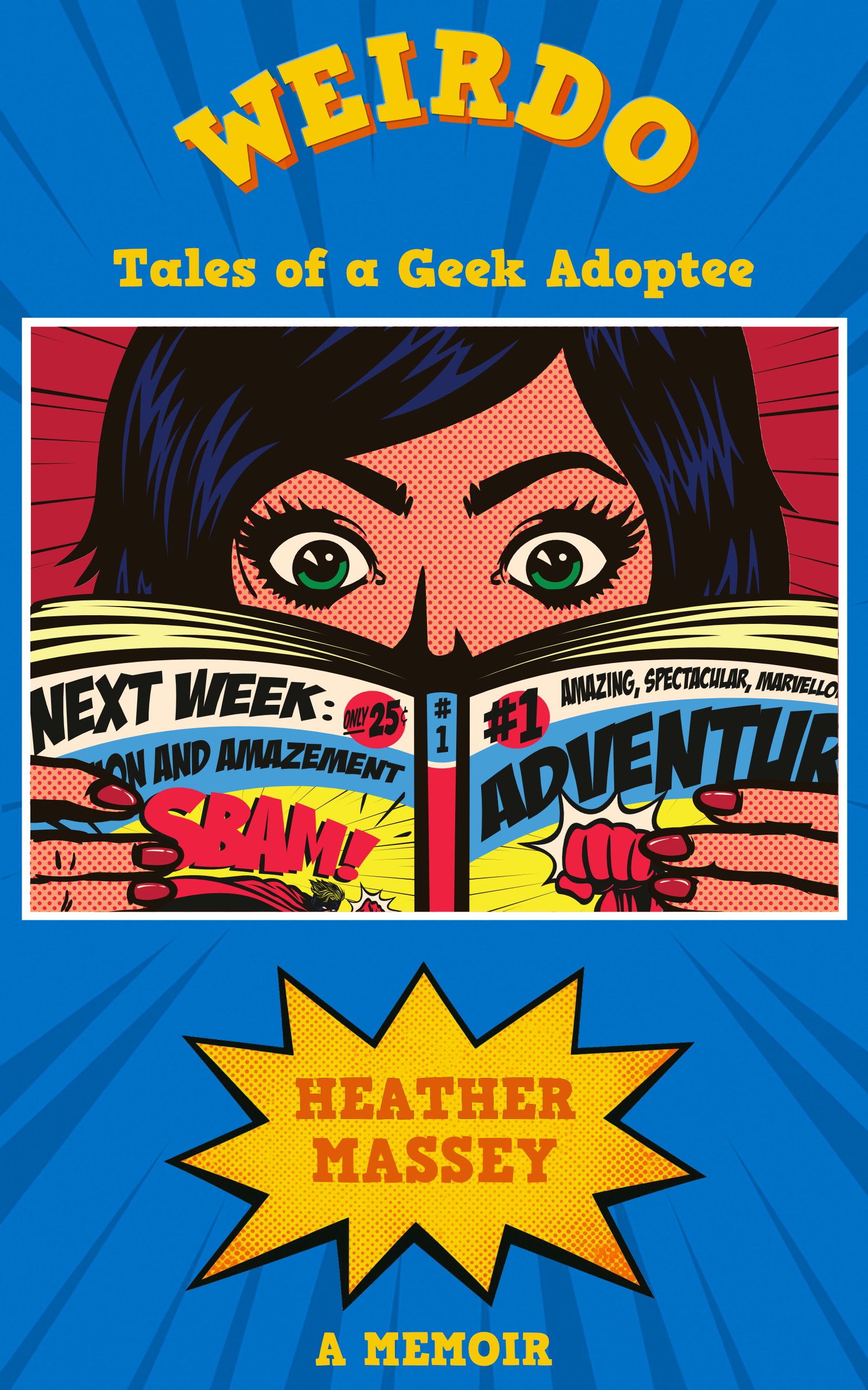 Cover for the book Weirdo: Tales of a Geek Adoptee by Heather Massey. The cover has a comic book aesthetic. The background is a blue, comic book radiant burst. The middle has a pop art style picture of a dark-haired woman reading a comic book.