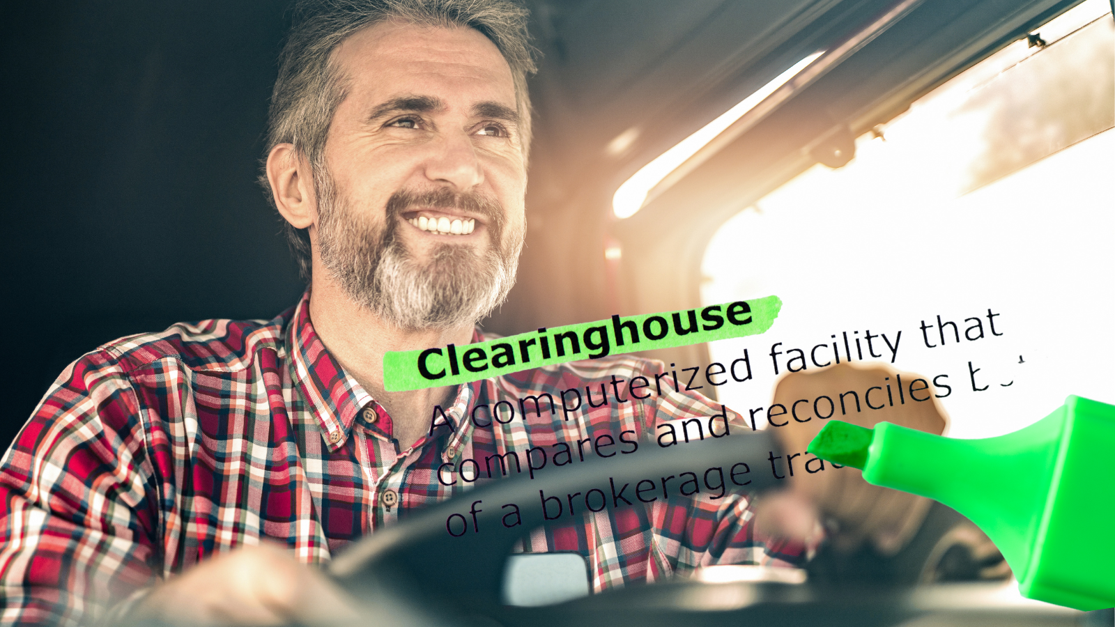 A truck driver with grey hair and facial hair smiles behind the steering wheel. He is wearing a red flannel shirt and a green highlighter marker is highlighting the word "clearinghouse" in front of him.