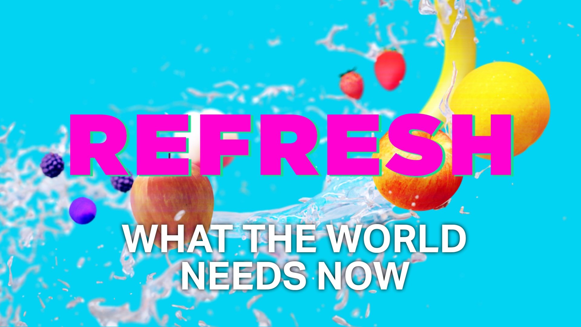 Refresh: What the World Needs Now
