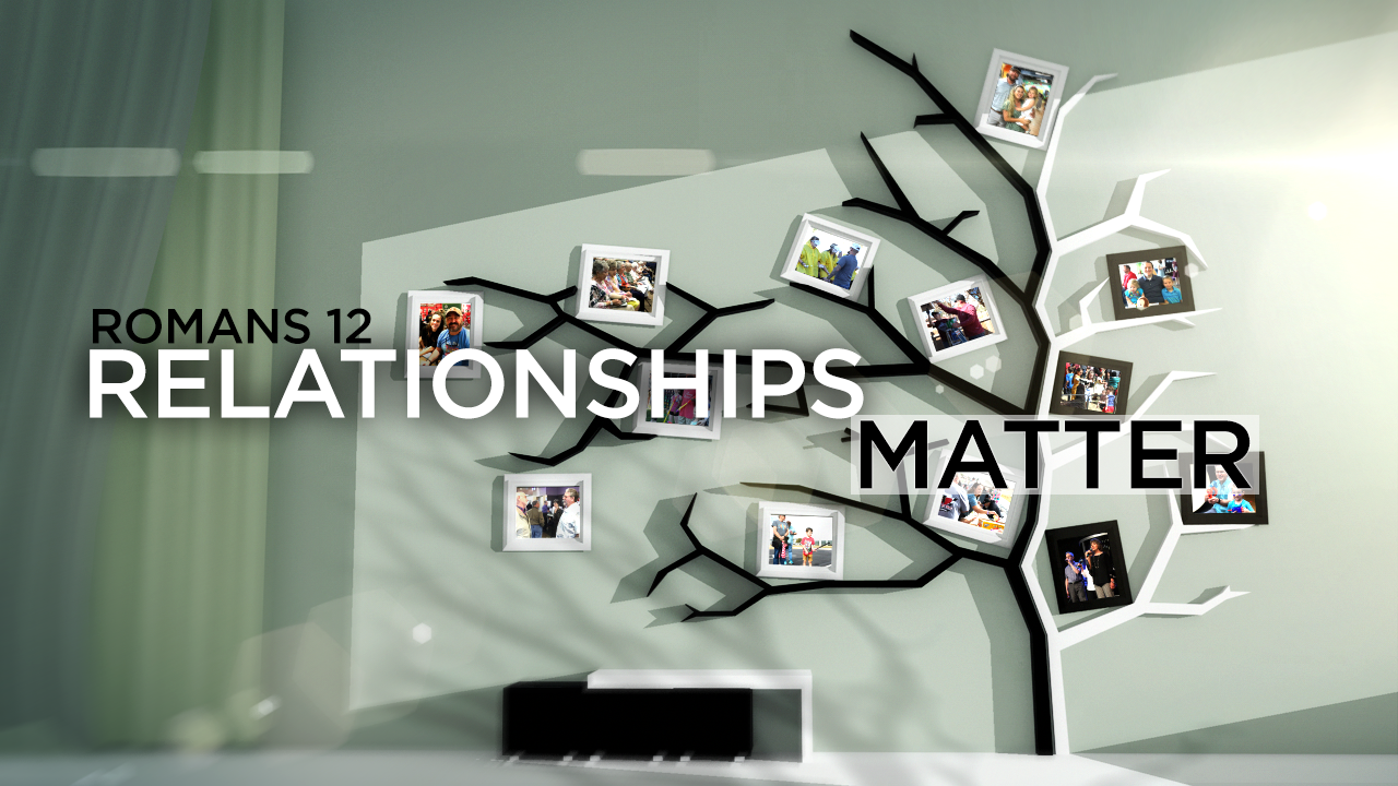 Romans 12: Relationships Matter