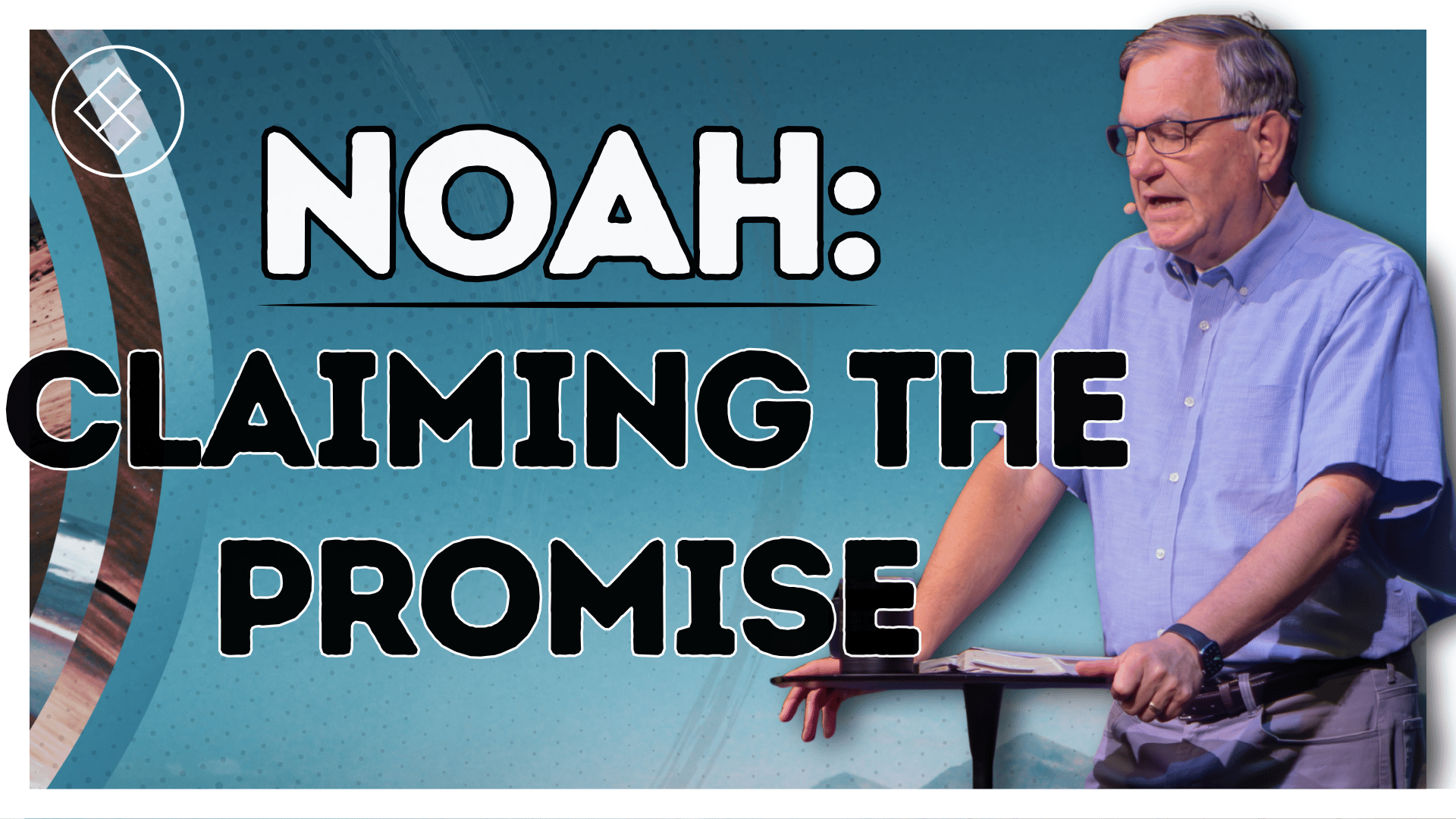 Part 1: Noah - Claiming the Promise