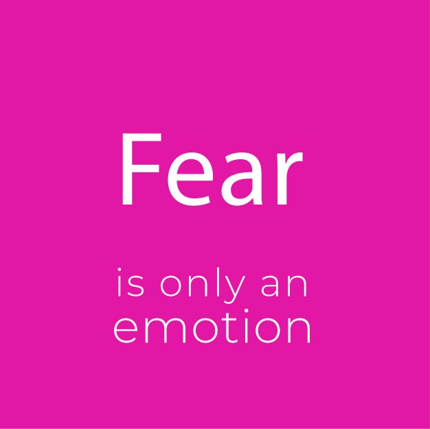 Fear is just an emotion