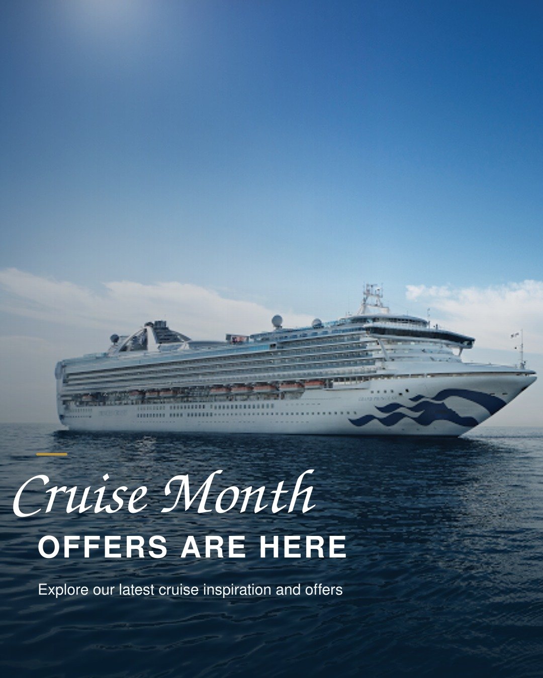 Cruise Month is here&mdash;and it may be the perfect time to start planning your next holiday at sea.
 
Explore our latest cruise offers, bringing together enticing destinations, exceptional ships and added value across a range of voyages.
 
Browse t