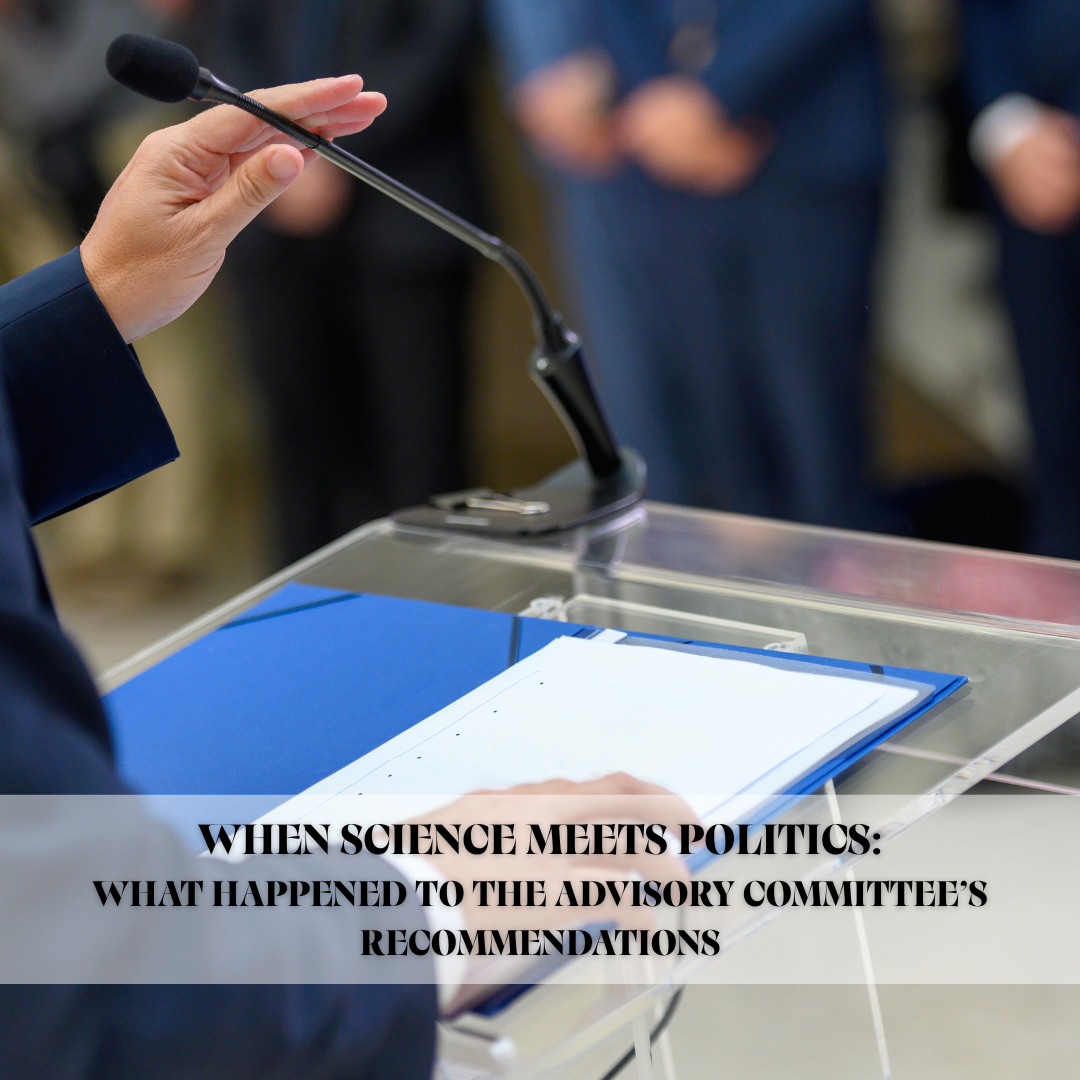 When Science Meets Politics: What Happened to the Advisory Committee’s Recommendations
