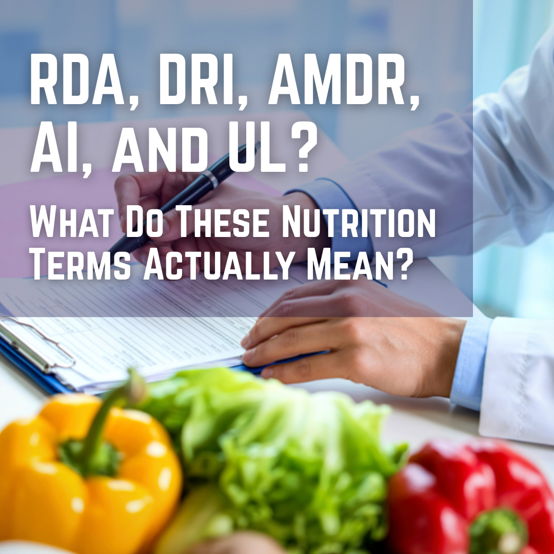 RDA, DRI, AMDR, AI, and UL: What Do These Nutrition Terms Actually Mean?