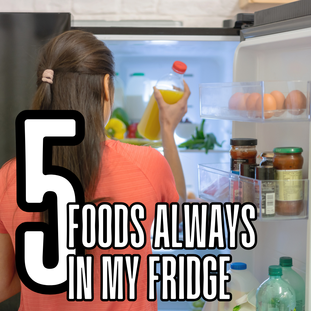 Five Foods Always in My Fridge