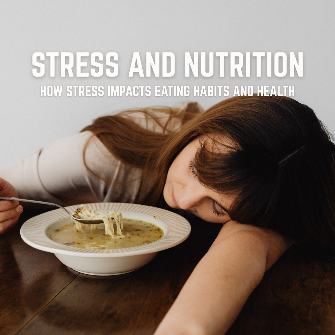 Stress and Nutrition: How Stress Impacts Eating Habits and Health