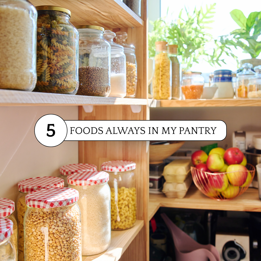 Five Foods Always in My Pantry
