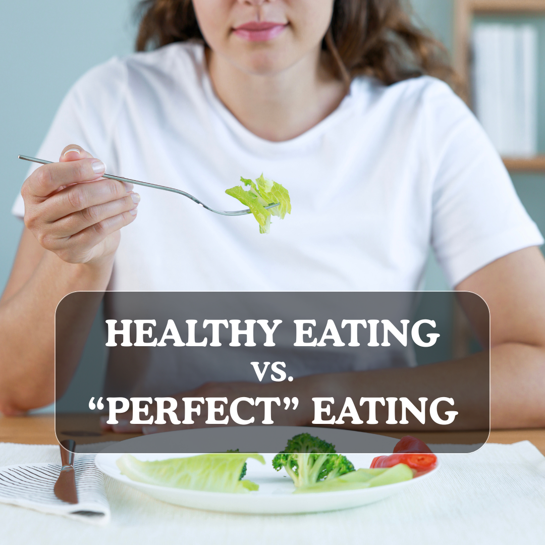 Healthy Eating vs. “Perfect” Eating: Why Consistency Matters More