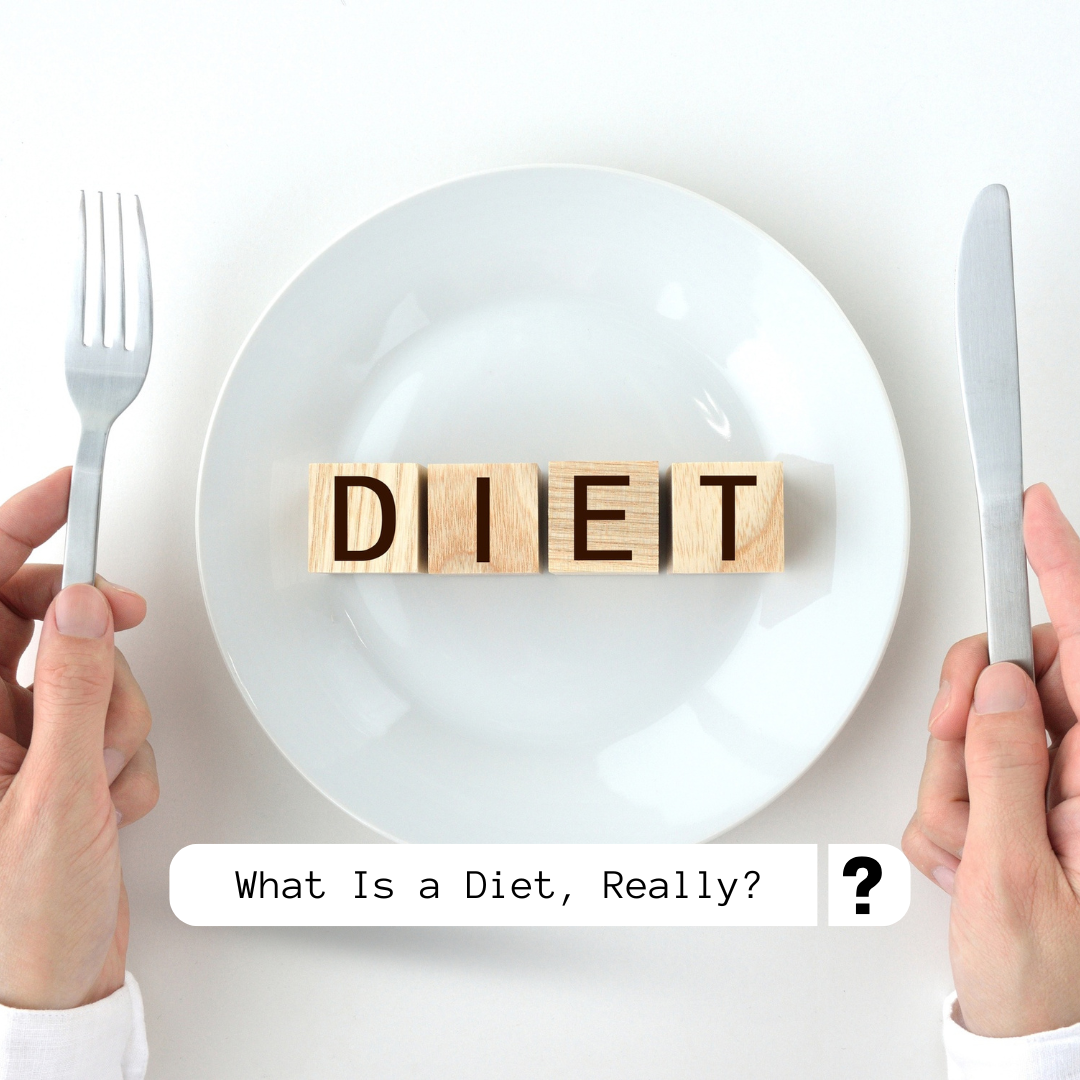 What Is a Diet, Really? Why We’ve Misunderstood the Word “Diet”