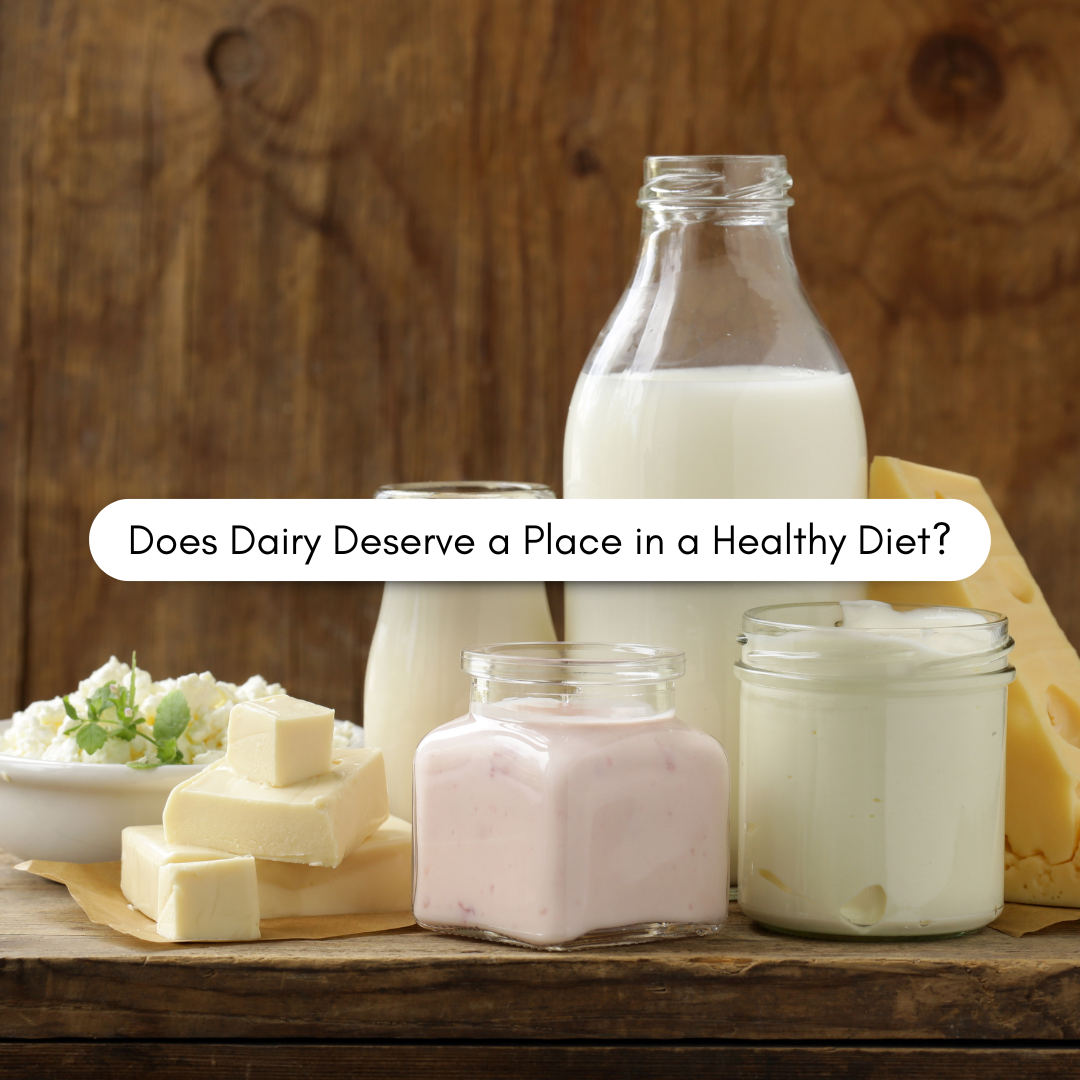 Does Dairy Deserve a Place in a Healthy Diet?